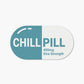 Chill Pill